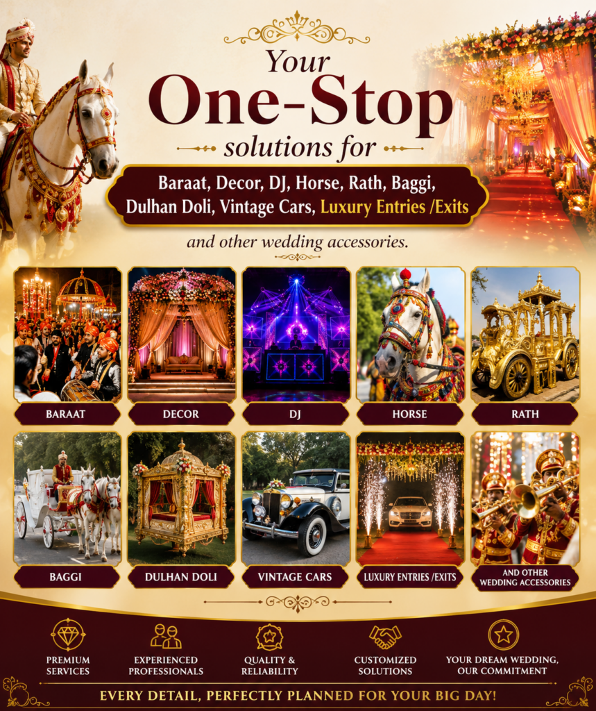 Your One-Stop solutions for Baraat, Decor, DJ, Horse, Rath, Baggi, Dulhan Doli, Vintage Cars, Luxury Entries /Exits and other wedding accessories.